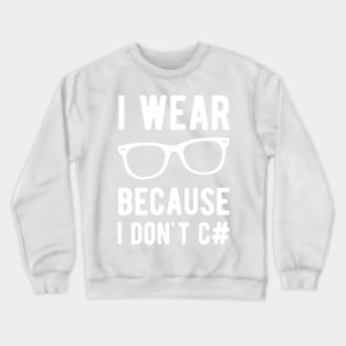 I wear Glasses because I don't C# - Funny Programming Jokes - Dark Color Crewneck Sweatshirt